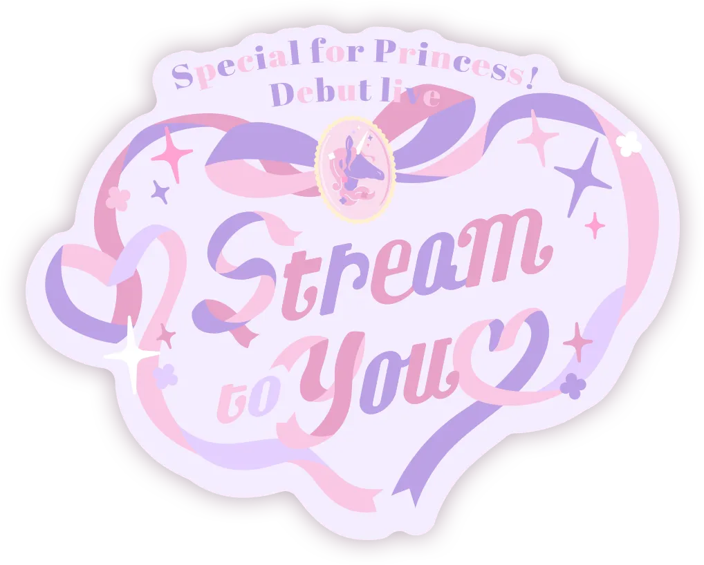 Special for Princess! デビューライブ ♥ Stream to You ♡