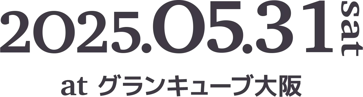 2025.05.31 sat at グランキューブ大阪